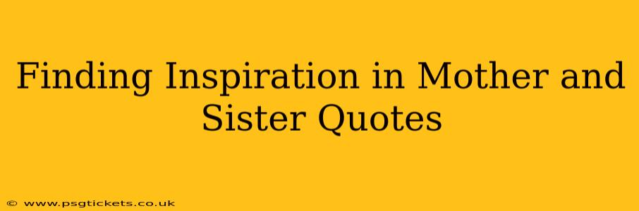 Finding Inspiration in Mother and Sister Quotes