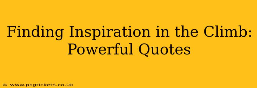 Finding Inspiration in the Climb: Powerful Quotes
