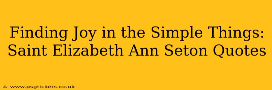 Finding Joy in the Simple Things: Saint Elizabeth Ann Seton Quotes