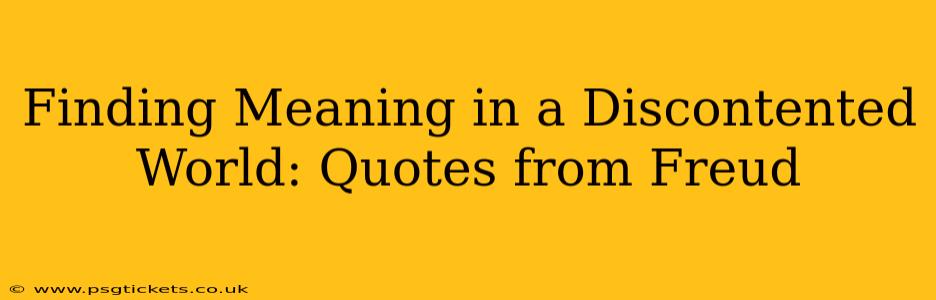 Finding Meaning in a Discontented World: Quotes from Freud