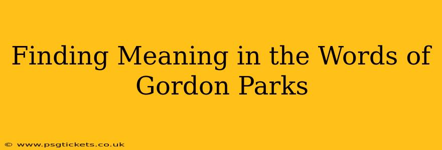 Finding Meaning in the Words of Gordon Parks