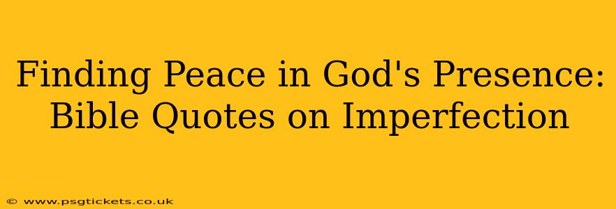 Finding Peace in God's Presence: Bible Quotes on Imperfection