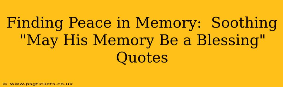 Finding Peace in Memory:  Soothing "May His Memory Be a Blessing" Quotes