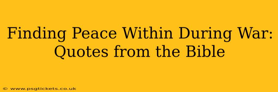 Finding Peace Within During War: Quotes from the Bible