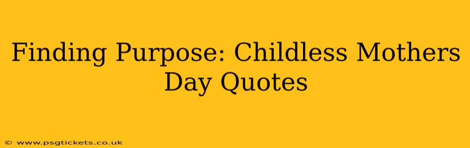 Finding Purpose: Childless Mothers Day Quotes