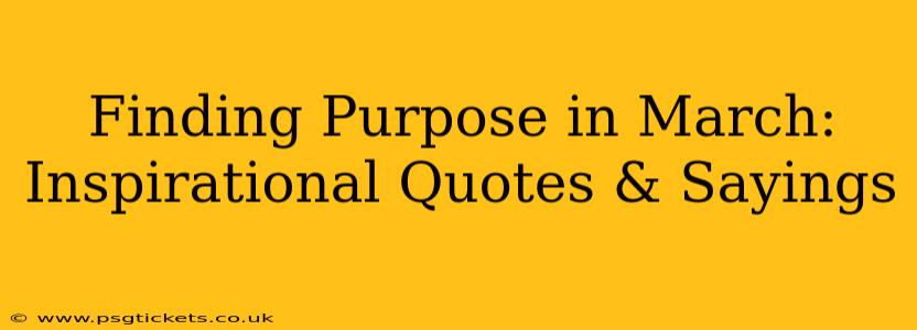 Finding Purpose in March: Inspirational Quotes & Sayings