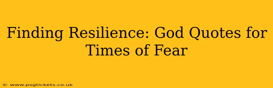 Finding Resilience: God Quotes for Times of Fear