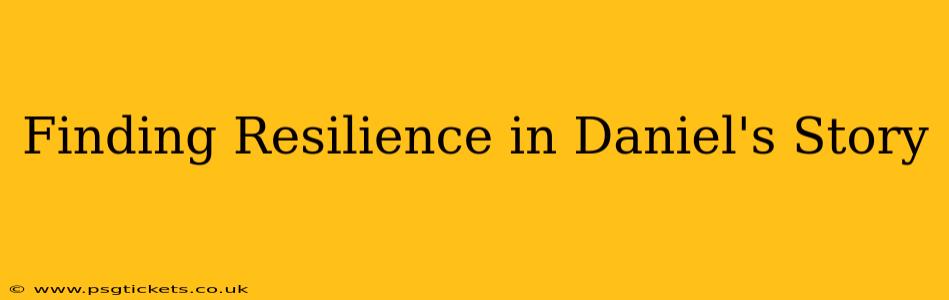 Finding Resilience in Daniel's Story