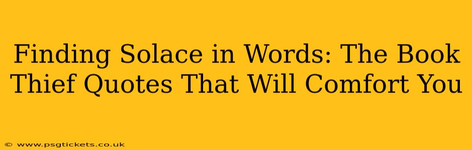 Finding Solace in Words: The Book Thief Quotes That Will Comfort You