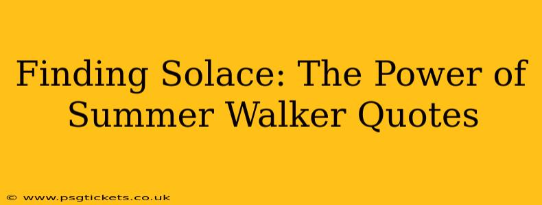 Finding Solace: The Power of Summer Walker Quotes
