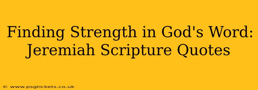 Finding Strength in God's Word: Jeremiah Scripture Quotes