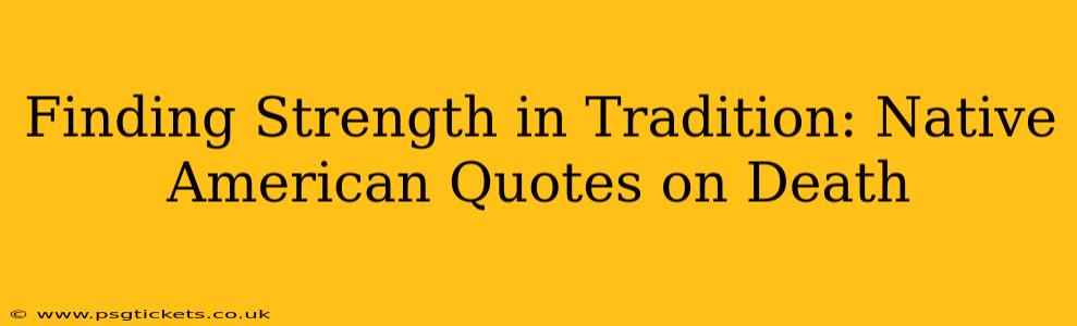 Finding Strength in Tradition: Native American Quotes on Death