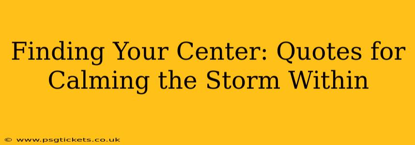 Finding Your Center: Quotes for Calming the Storm Within