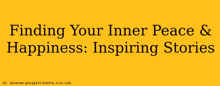 Finding Your Inner Peace & Happiness: Inspiring Stories
