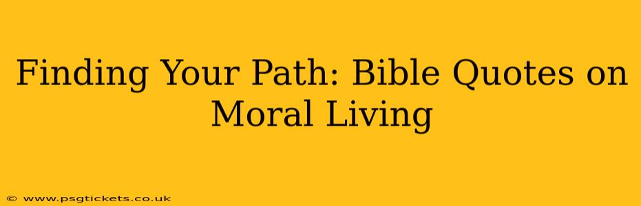 Finding Your Path: Bible Quotes on Moral Living