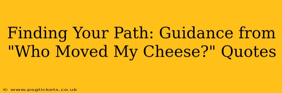 Finding Your Path: Guidance from "Who Moved My Cheese?" Quotes