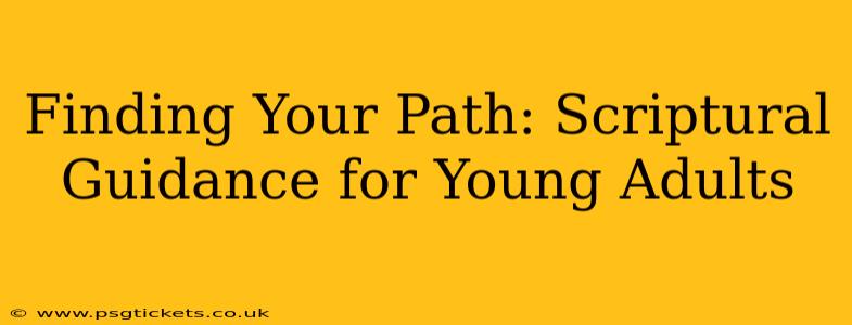 Finding Your Path: Scriptural Guidance for Young Adults