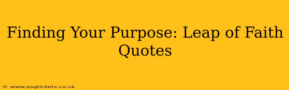 Finding Your Purpose: Leap of Faith Quotes