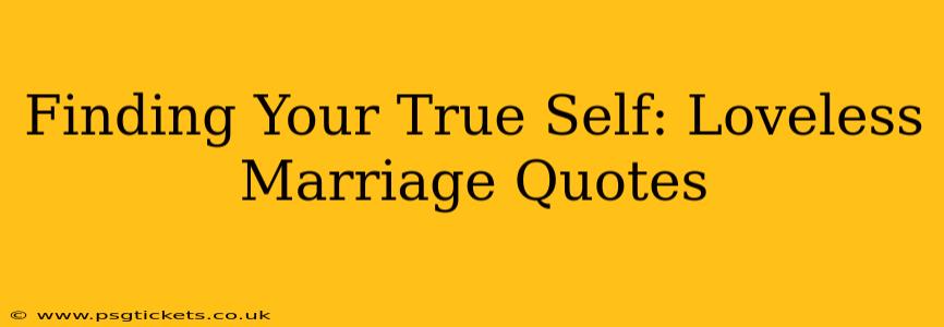 Finding Your True Self: Loveless Marriage Quotes