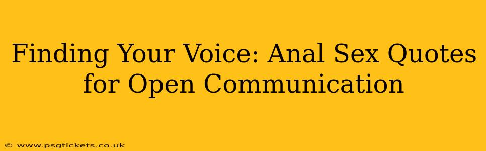 Finding Your Voice: Anal Sex Quotes for Open Communication Finding Your Voice: Anal Sex Quotes for Open Communication