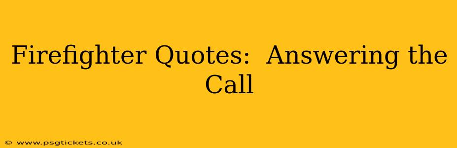 Firefighter Quotes:  Answering the Call