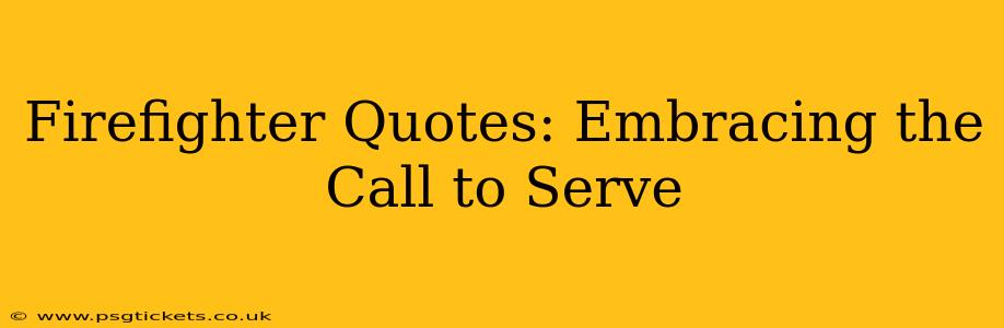 Firefighter Quotes: Embracing the Call to Serve