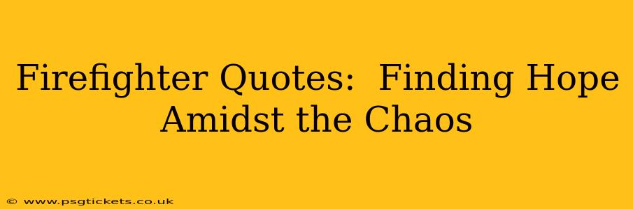 Firefighter Quotes:  Finding Hope Amidst the Chaos