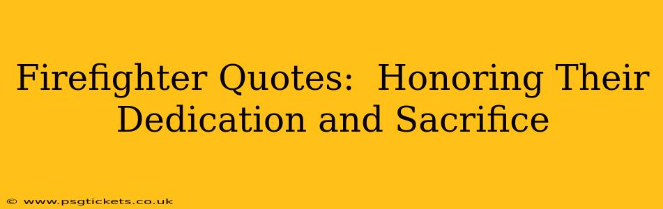 Firefighter Quotes:  Honoring Their Dedication and Sacrifice