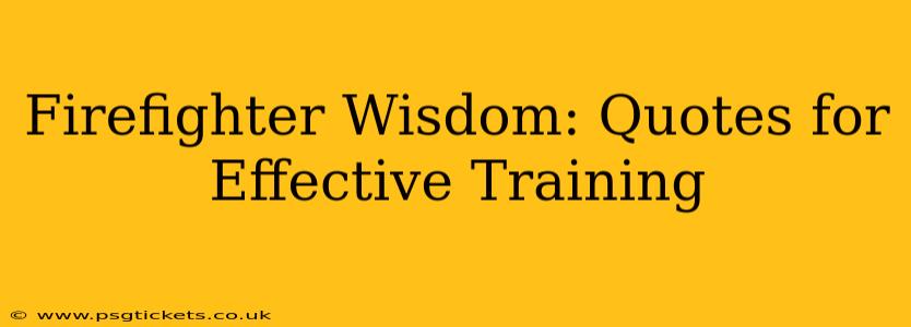 Firefighter Wisdom: Quotes for Effective Training