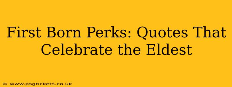 First Born Perks: Quotes That Celebrate the Eldest