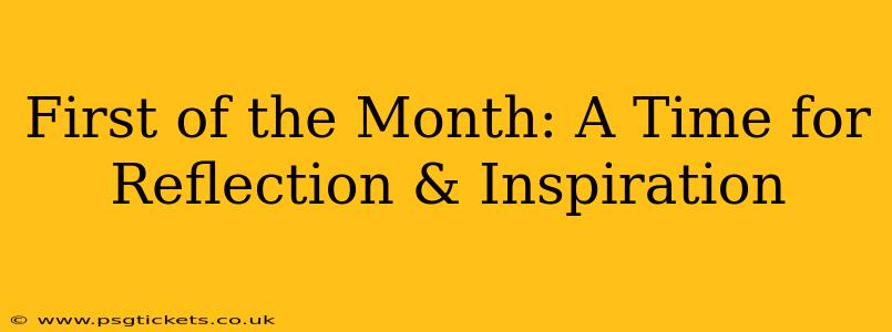 First of the Month: A Time for Reflection & Inspiration