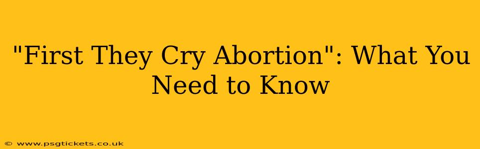 "First They Cry Abortion": What You Need to Know