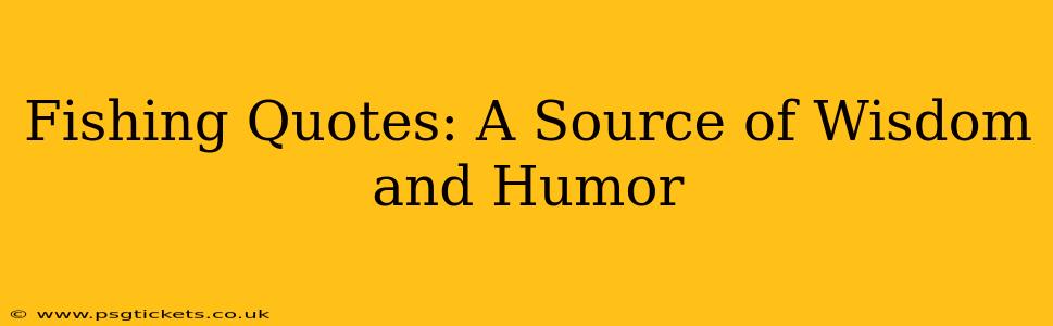 Fishing Quotes: A Source of Wisdom and Humor