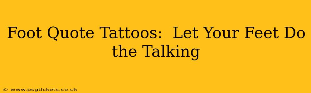 Foot Quote Tattoos:  Let Your Feet Do the Talking