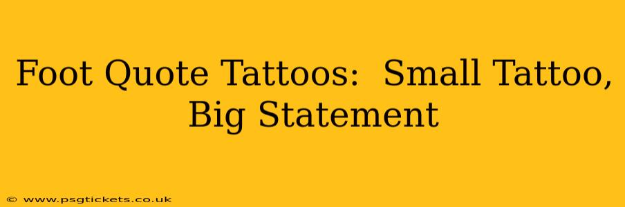 Foot Quote Tattoos:  Small Tattoo, Big Statement