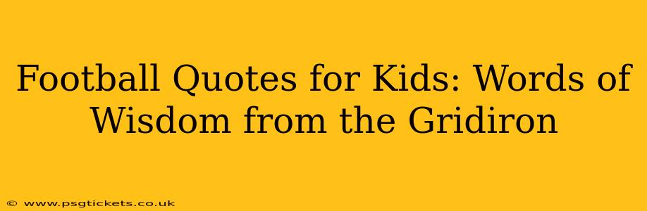 Football Quotes for Kids: Words of Wisdom from the Gridiron