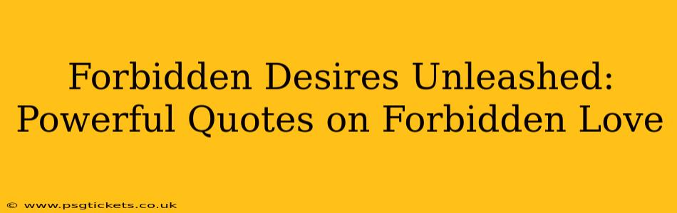 Forbidden Desires Unleashed: Powerful Quotes on Forbidden Love