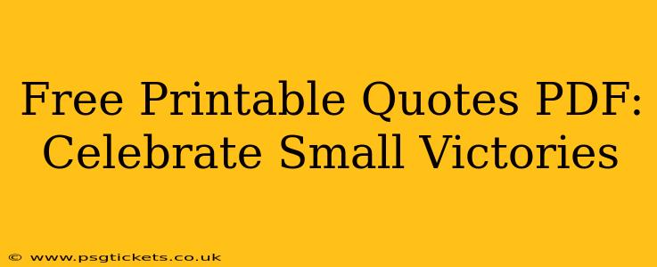 Free Printable Quotes PDF:  Celebrate Small Victories