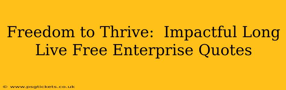Freedom to Thrive:  Impactful Long Live Free Enterprise Quotes