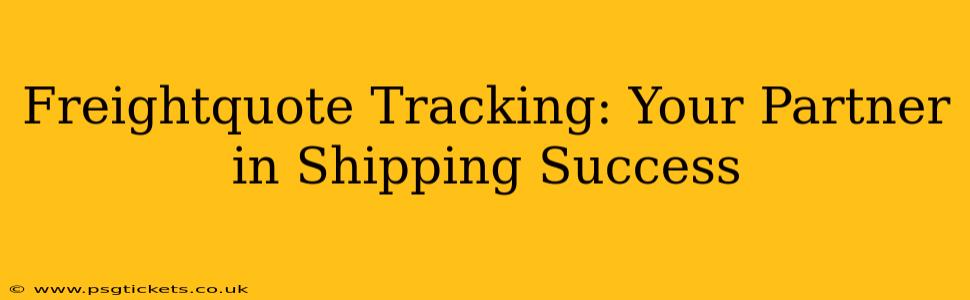 Freightquote Tracking: Your Partner in Shipping Success