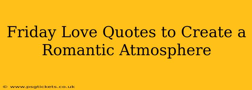 Friday Love Quotes to Create a Romantic Atmosphere