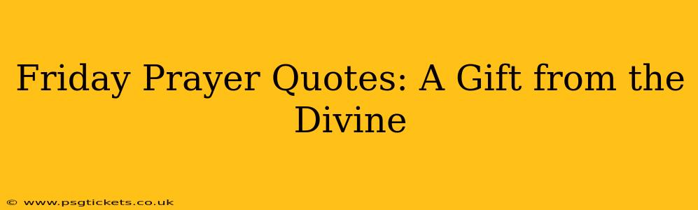 Friday Prayer Quotes: A Gift from the Divine