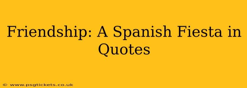 Friendship: A Spanish Fiesta in Quotes