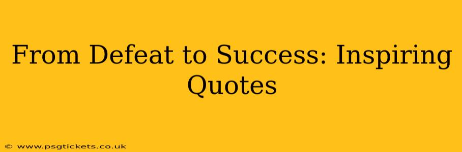 From Defeat to Success: Inspiring Quotes
