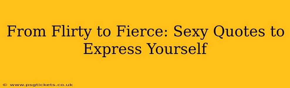 From Flirty to Fierce: Sexy Quotes to Express Yourself