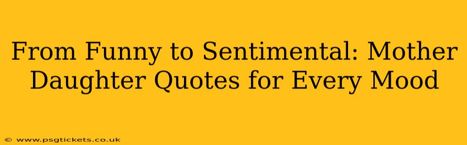 From Funny to Sentimental: Mother Daughter Quotes for Every Mood
