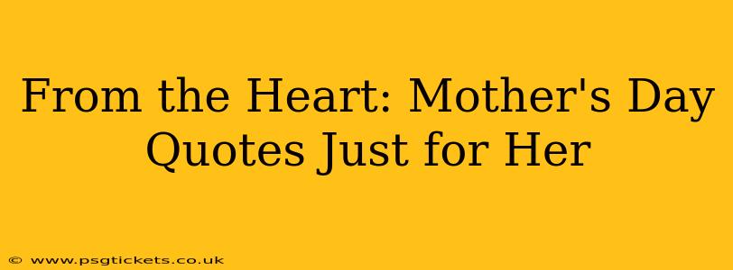 From the Heart: Mother's Day Quotes Just for Her