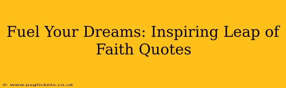 Fuel Your Dreams: Inspiring Leap of Faith Quotes
