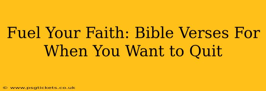 Fuel Your Faith: Bible Verses For When You Want to Quit