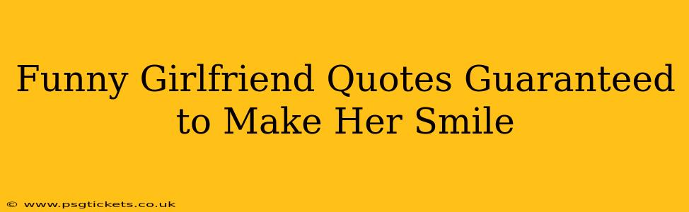 Funny Girlfriend Quotes Guaranteed to Make Her Smile